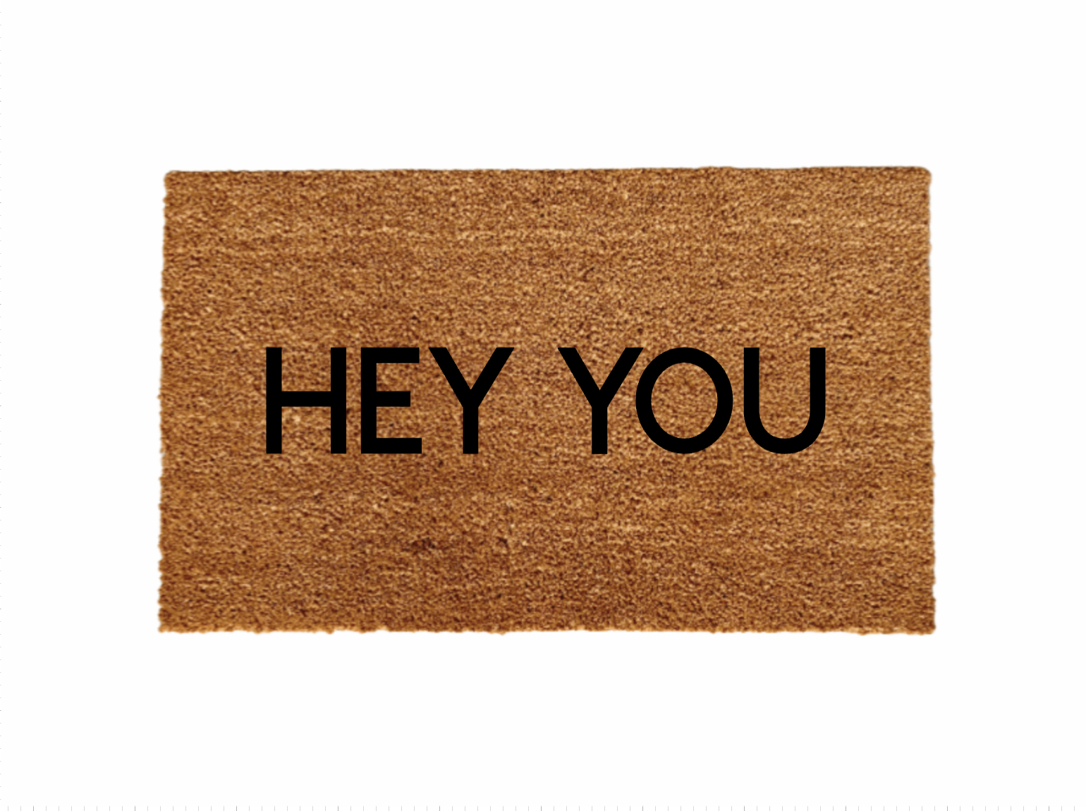 Hey you Doormat - Funny Cute Welcome Mat Front Door