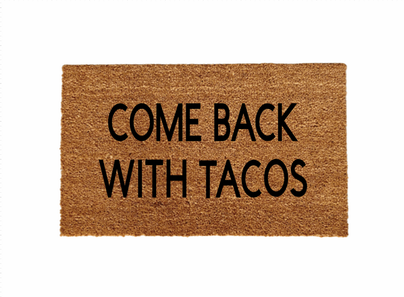 Come back with Tacos