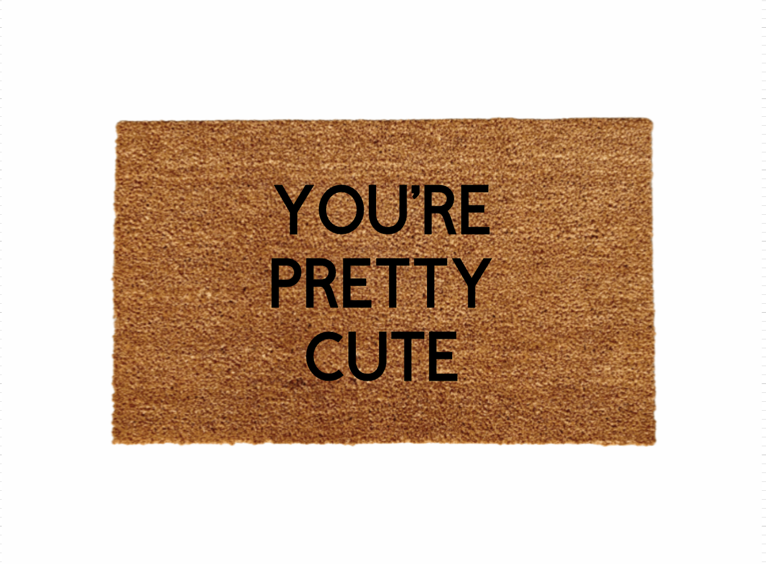 You're pretty cute Doormat - Funny Cute Welcome Mat Front Door